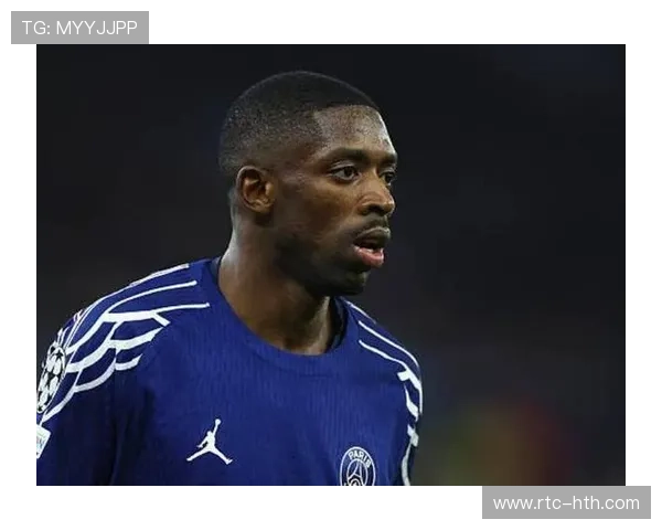 登贝莱状态火热，巴黎客战葡体锋线依赖